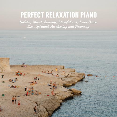 Perfect Relaxation Piano for Holiday Mood, Serenity, Mindfulness, Inner Peace, Zen, Spiritual Awaken