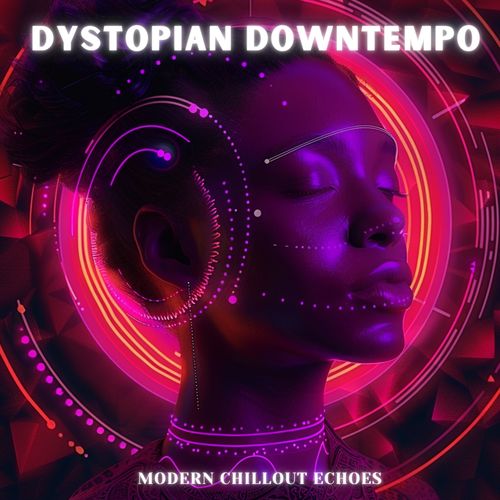 Dystopian Downtempo (Modern Chillout Echoes)