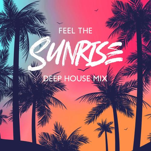 Feel the Sunrise: Deep House Music Mix, Beach Party Session, Summer Playlist for Driving, Travel Holiday, Relax