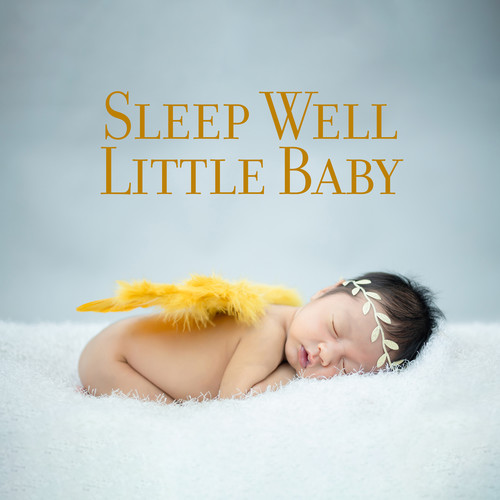 Sleep Well Little Baby (Instrumental Lullabies, Calming and Relaxing Music for Children)