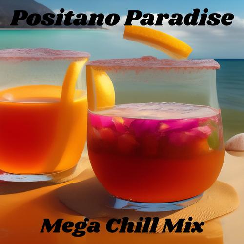 Positano Paradise: Mega Chill Mix, Coastal Lounge Vibes, Cocktail Sunset Sips