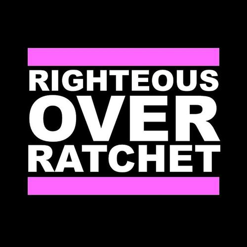 Righteous Over Ratchet (feat. Hizway & Miss Authentic)