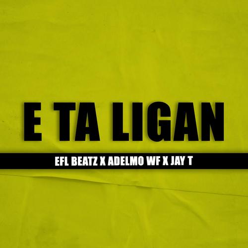 E TA LIGAN (feat. ADELMO WF & JAY T)