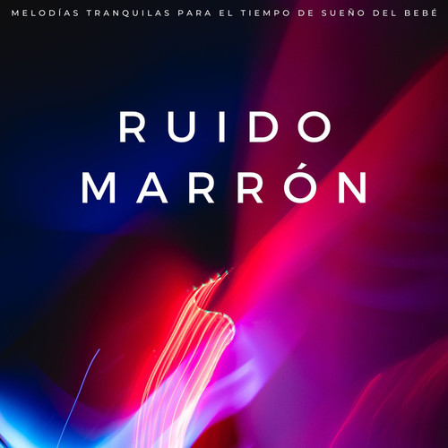 Ruido Marrón: Melodías Tranquilas Para El Tiempo De Sueño Del Bebé