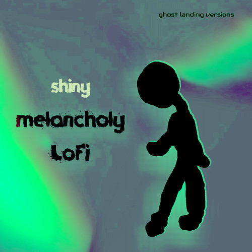 Shiny & Melancholy LoFi (Ghost Landing Versions)