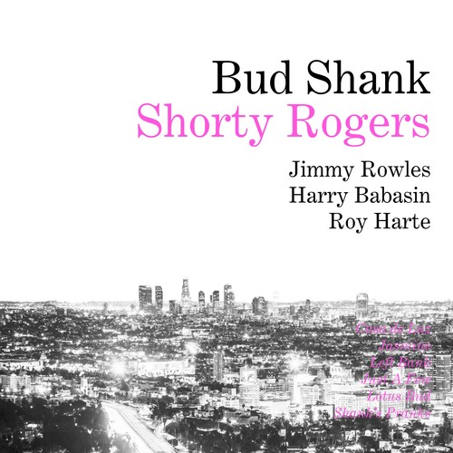 Bud Shank - Shorty Rogers - Bill Perkins