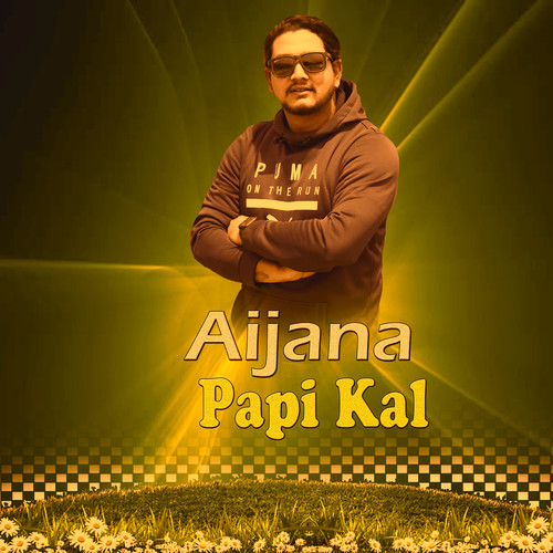 AIJANA PAPI KAL