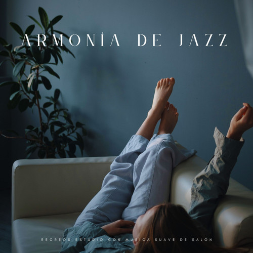 Armonía De Jazz: Recreos Estudio Con Música Suave De Salón