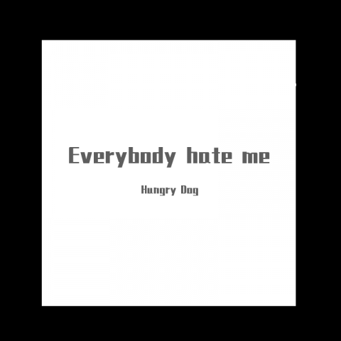 Everybody hate me