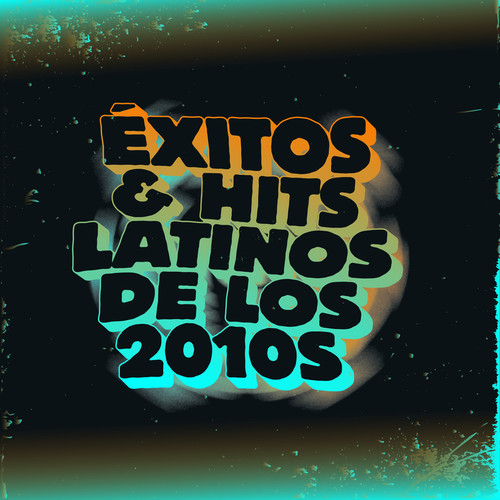 Éxitos & Hits Latinos de los 2010s (Explicit)