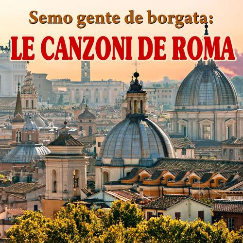 Semo gente de borgata: le canzoni de Roma