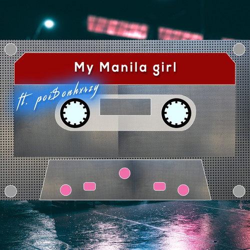 My Manila Girl (feat. Poi$Onhxrzy)