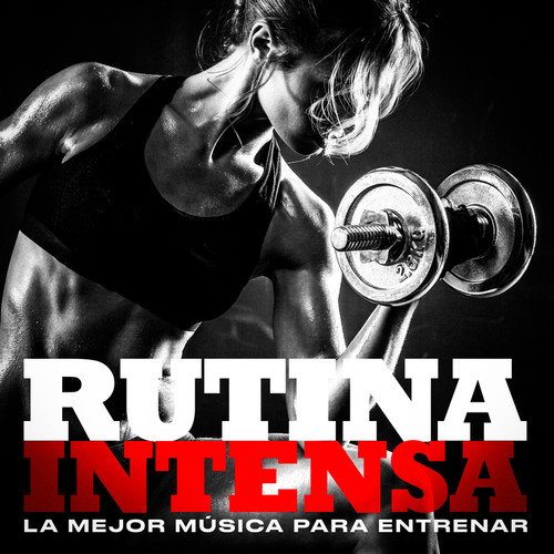 Rutina Intensa - La Mejor Música Para Entrenar (Explicit)