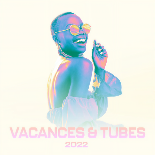 Vacances & tubes : Chansons 2022 (Explicit)