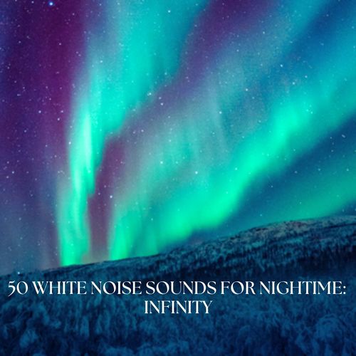 50 White Noise Sounds For Nightime: Infinity