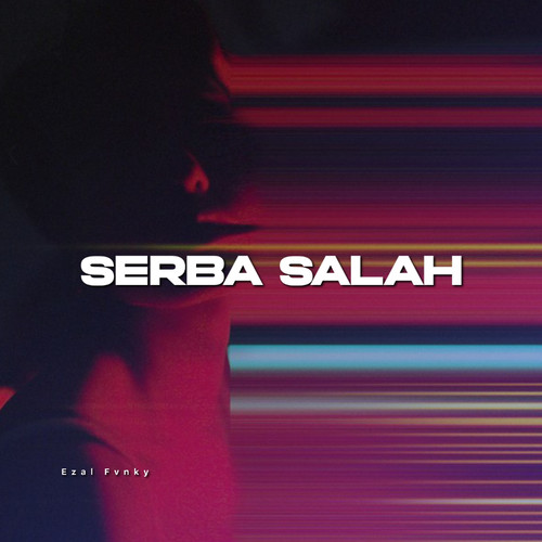 Serba Salah (Explicit)