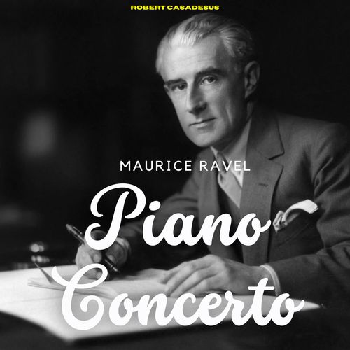 Maurice Ravel: Piano Concerto - Robert Casadesus