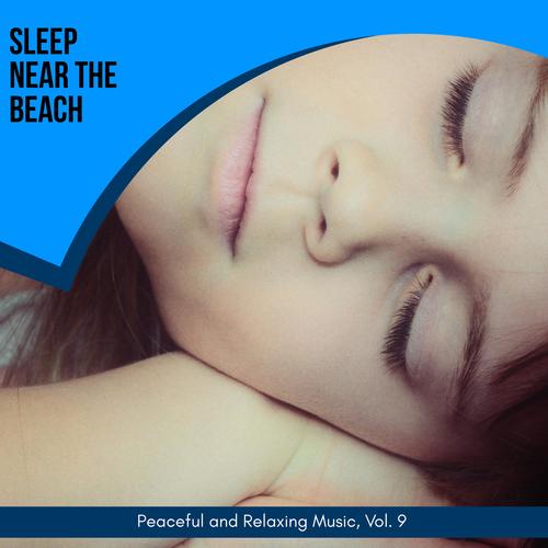 Sleep Near The Beach - Peaceful And Relaxing Music, Vol. 9