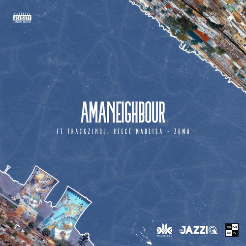 Amaneighbour (feat. Reece Madlisa, Zuma and ThackzinDJ) [Explicit]