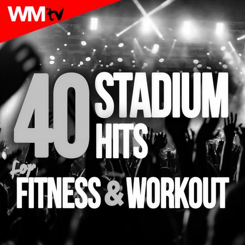 40 STADIUM HITS FOR FITNESS & WORKOUT 126 - 170 BPM / 32 COUNT