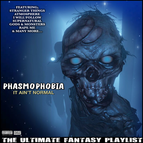 Phasmophobia It Ain't Normal The Ultimate Fantasy Playlist