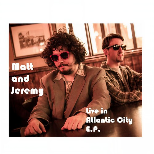 Matt and Jeremy: Live in Atlantic City - EP