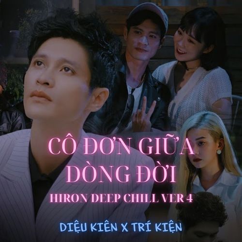 CÔ ĐƠN GIỮA DÒNG ĐỜI (Hiron Deep Chill Ver 4)