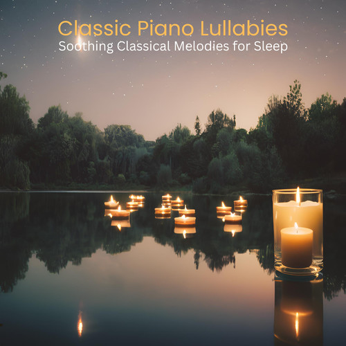 Classic Piano Lullabies - Soothing Classical Melodies for Sleep