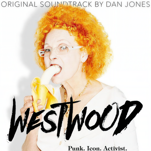 Westwood: Punk, Icon, Activist (Original Soundtrack)