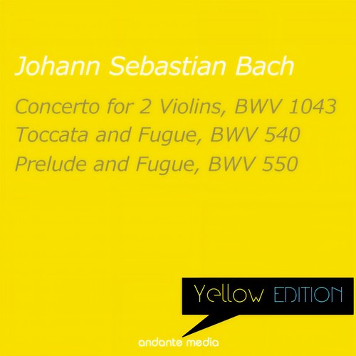 Yellow Edition - Bach: Concerto for 2 Violins, BWV 1043 & Toccata and Fugue, BWV 540