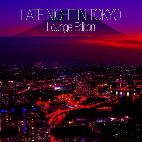 Late Night In Tokyo - Lounge Edition