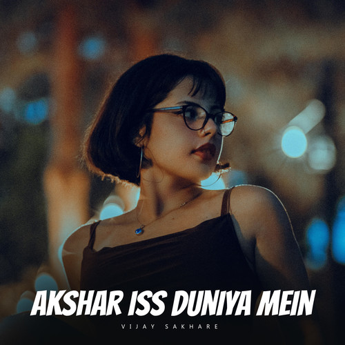 Akshar Iss Duniya Mein (Slowed + Reverb)