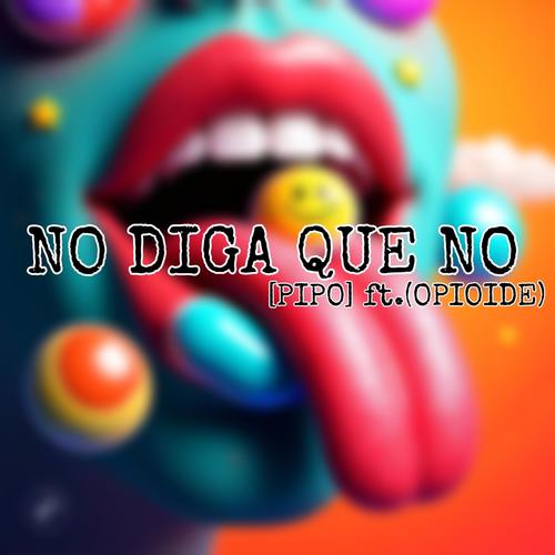 NO DIGA QUE NO (feat. OPIOIDE) [Explicit]