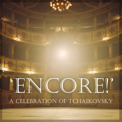 Celebration of Tchaikovsky: Encore!