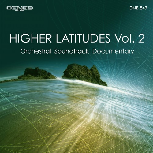 Higher Latitudes, Vol. 2 (Orchestral Soundtrack Documentary)