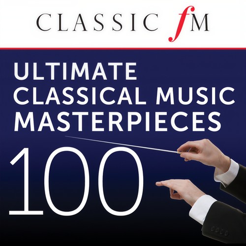 100 Ultimate Classical Music Masterpieces (By Classic FM)