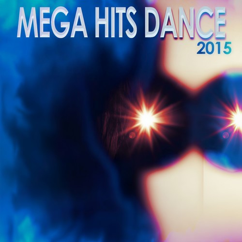 Mega Hits Dance 2015 (50 Super Hits Dance House and Electro for Your Special Festival Party)