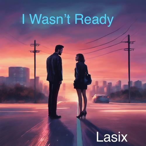 I Wasn't Ready (Explicit)