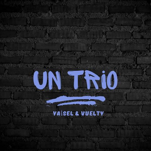 Un Trio (feat. Yaisel LM & Vuelty)