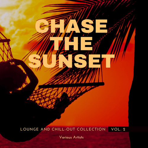 Chase The Sunset (Lounge And Chill Out Collection) , Vol. 2