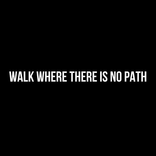 Walk Where There Is No Path