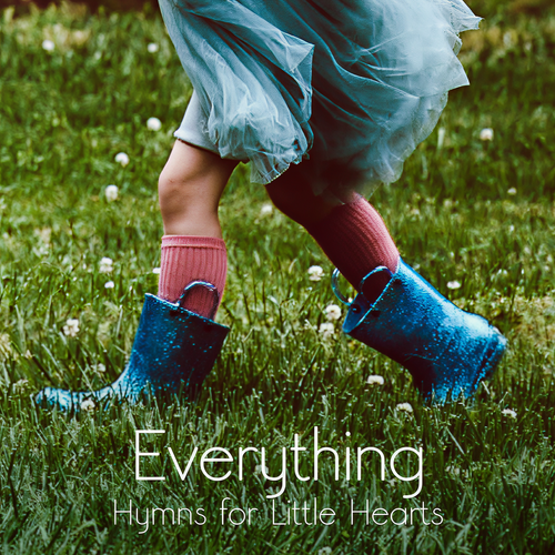 Everything - Hymns for Little Hearts