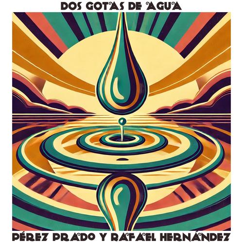 Dos Gotas de Agua: Perez Prado y Rafael Hernandez, Vol. II