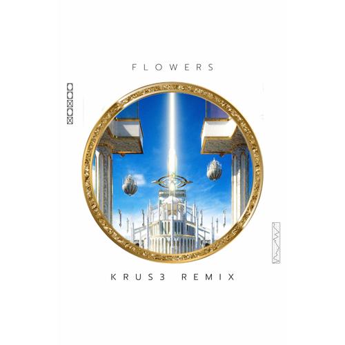 Flowers (KRUS3 Remix)