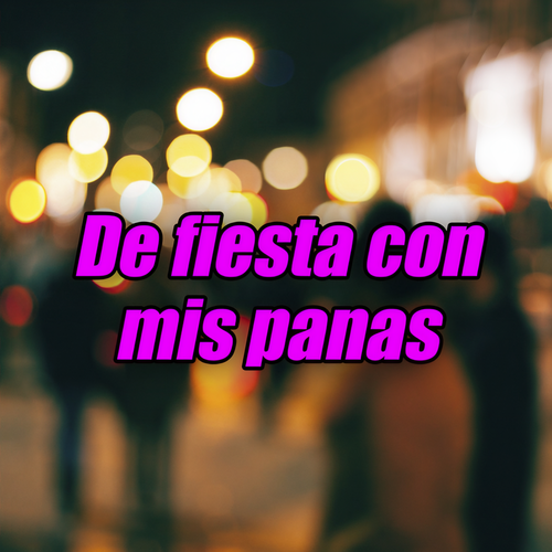 De fiesta con mis panas