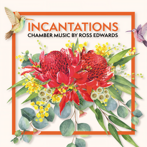 Incantations: Chamber Music by Ross Edwards