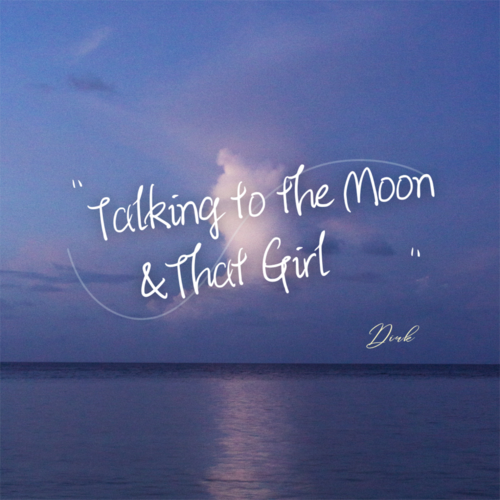 Talking to the Moon&That Girl