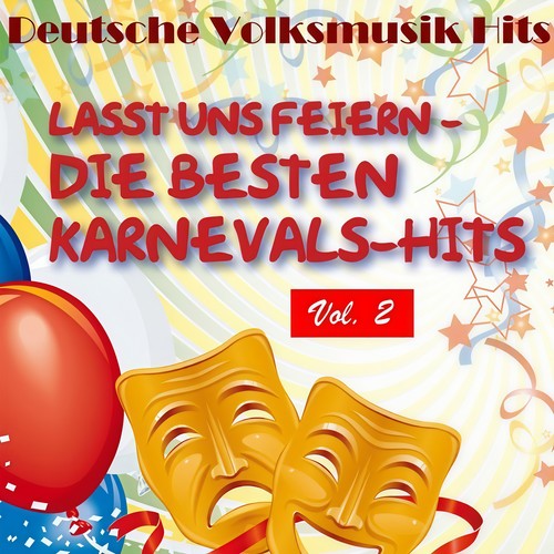 Deutsche Volksmusik Hits: Lasst uns feiern - Die besten Karnevals-Hits, Vol. 2