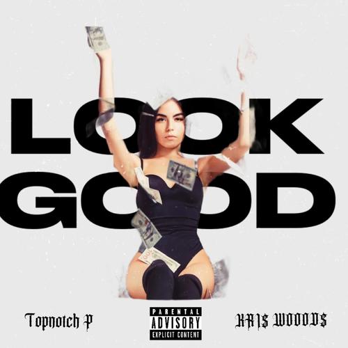 LOOK GOOD (feat. KRI$ WOOD$) [Explicit]