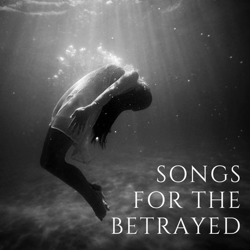 Songs For The Betrayed (Explicit)